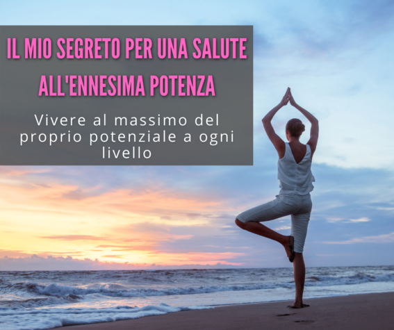 Il mio segreto per una salute all'enesima potenza