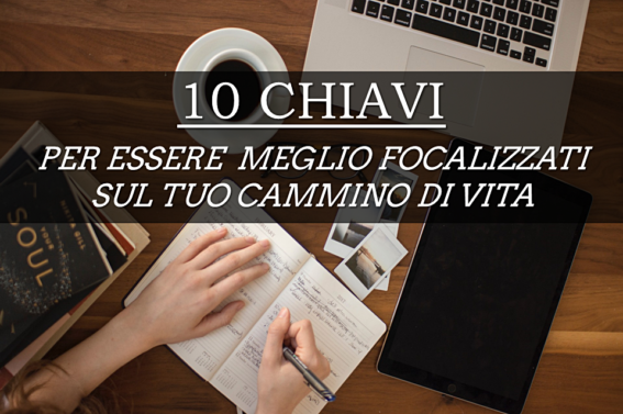 10 chiavi per focalizzarti meglio sul tuo cammino di vita